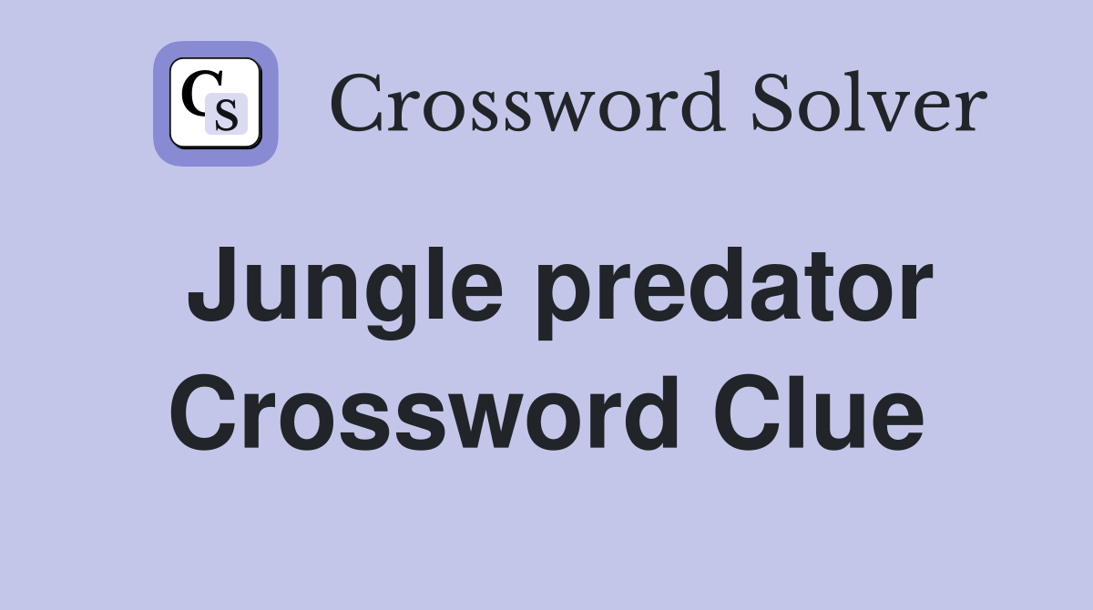 Jungle predator Crossword Clue