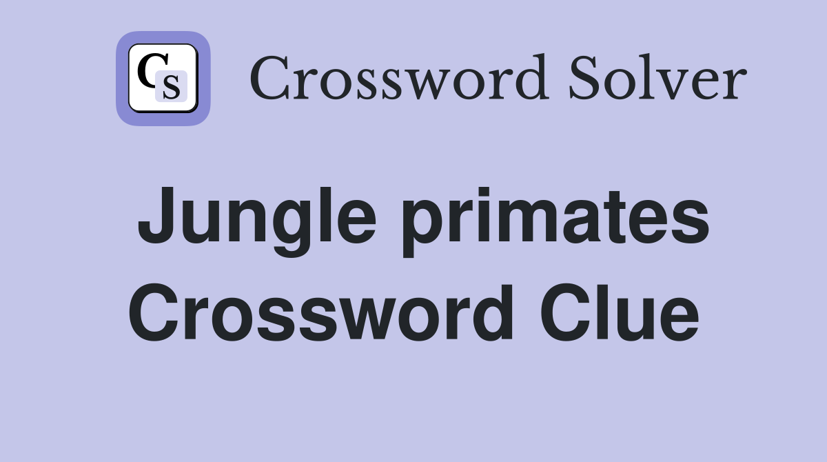 Jungle primates Crossword Clue
