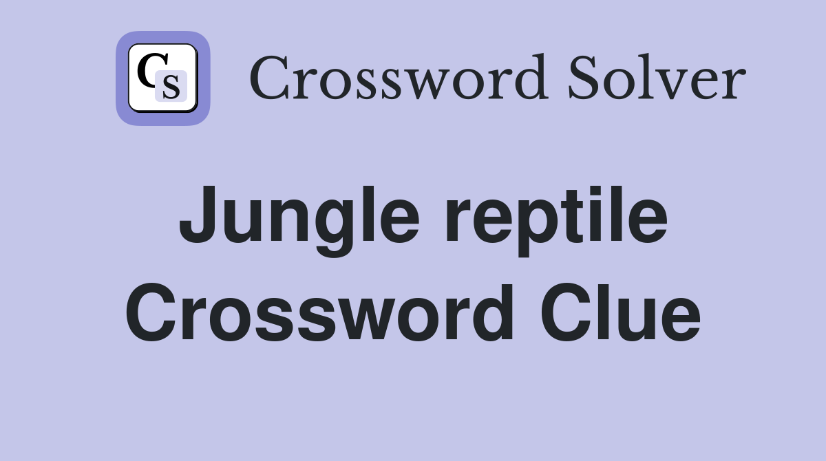 Jungle reptile Crossword Clue
