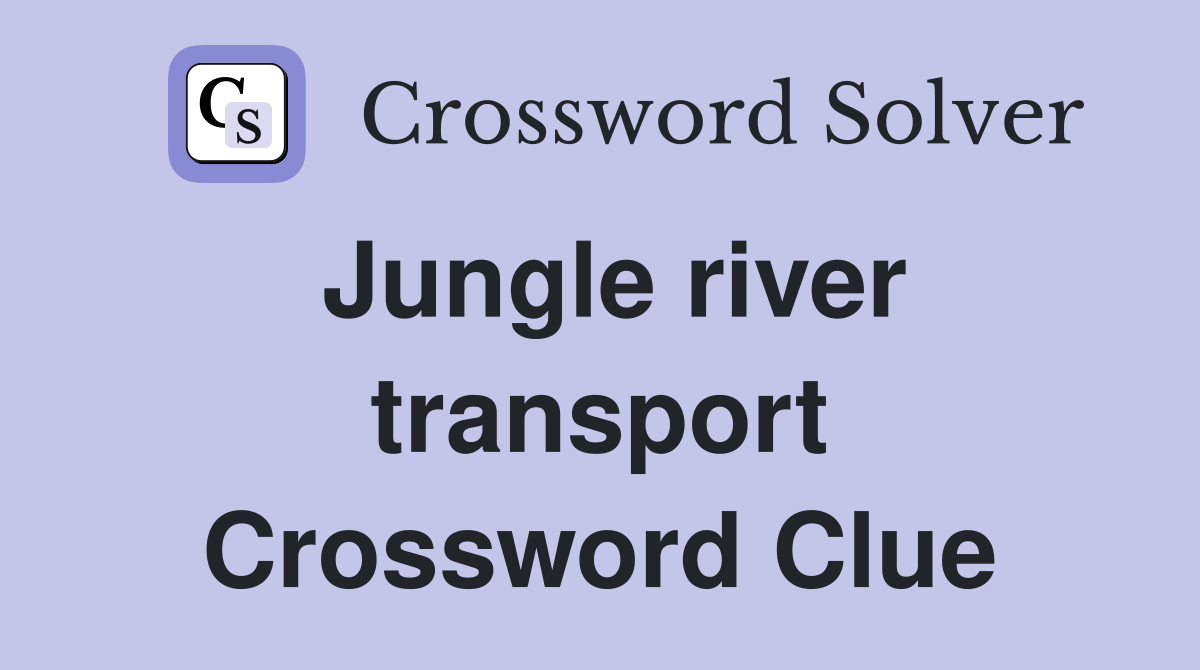 Jungle river transport Crossword Clue