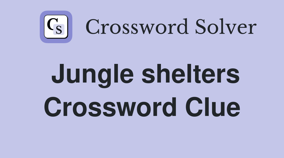 Jungle shelters Crossword Clue