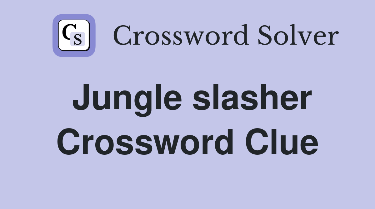 Jungle slasher Crossword Clue