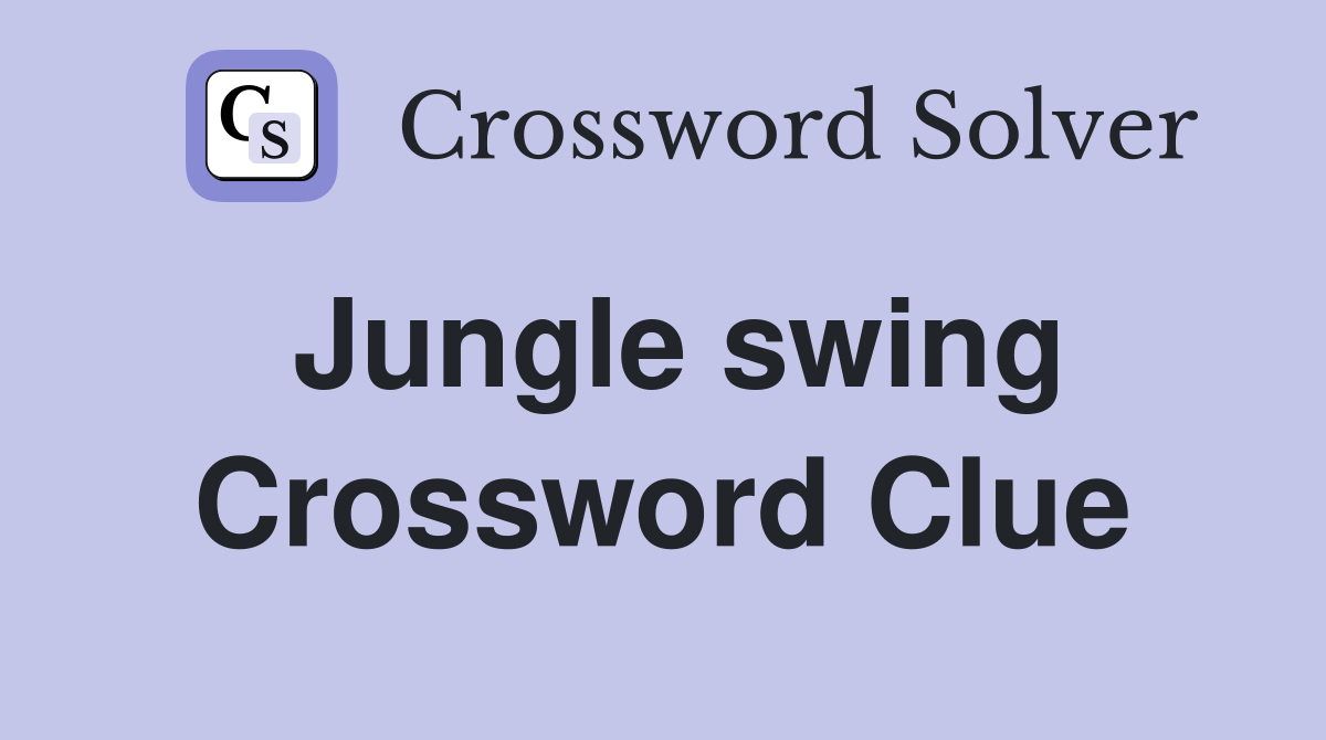 Jungle swing Crossword Clue