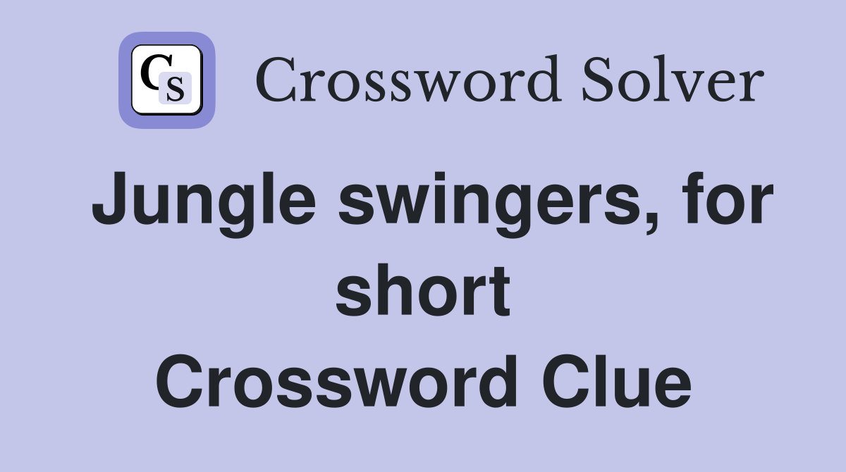 Jungle swingers, for short Crossword Clue