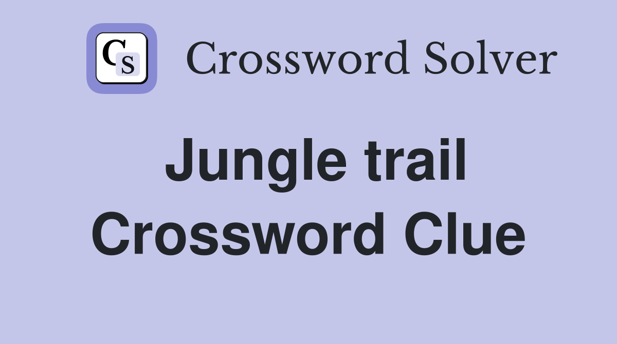 Jungle trail Crossword Clue