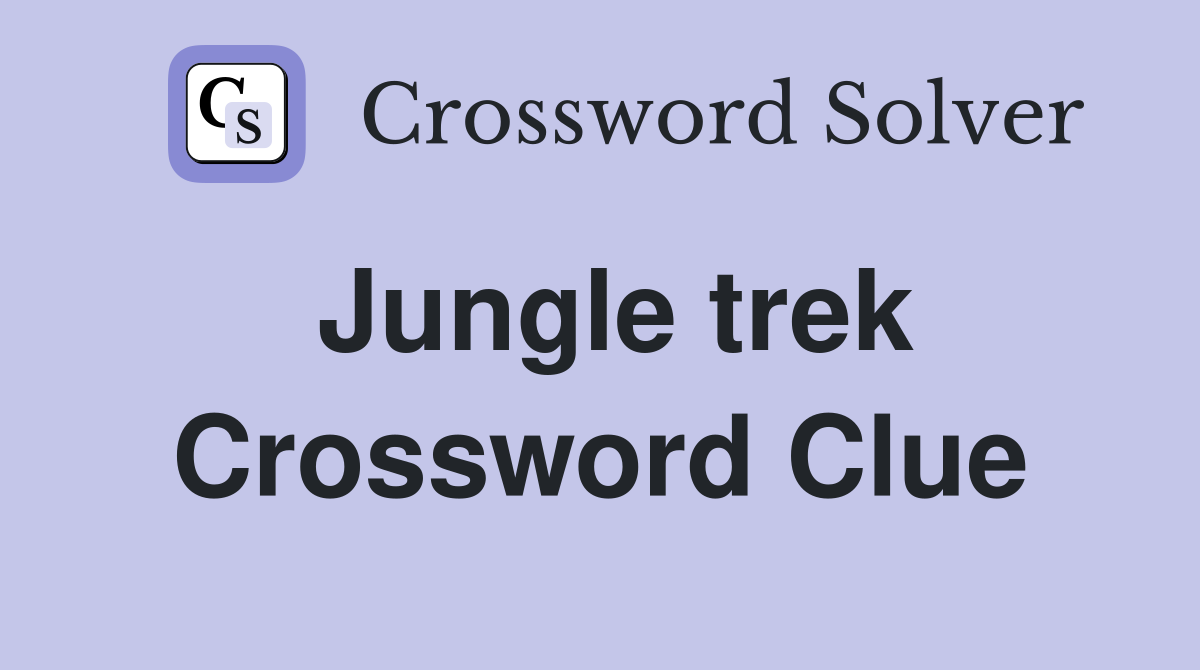 Jungle trek Crossword Clue