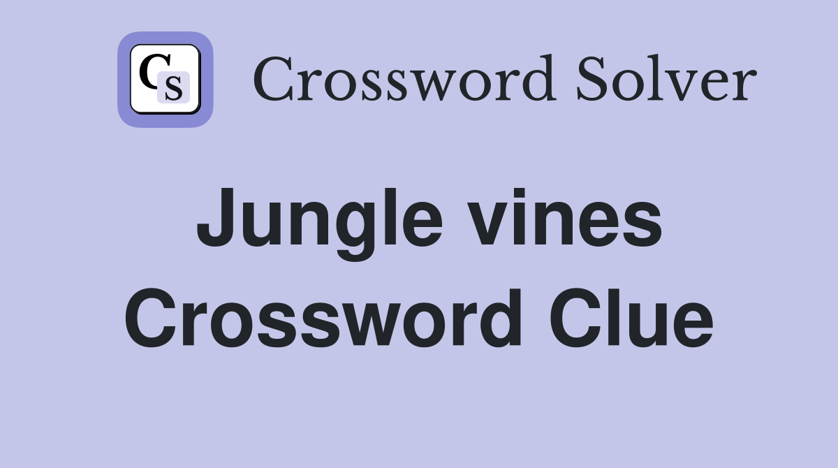 Jungle vines Crossword Clue