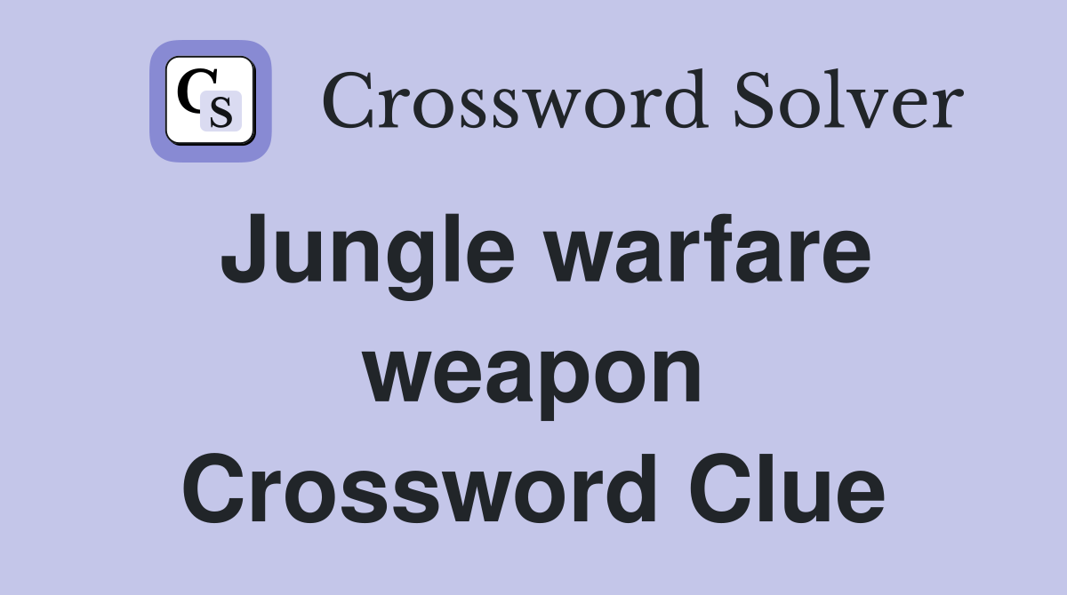 Jungle warfare weapon Crossword Clue