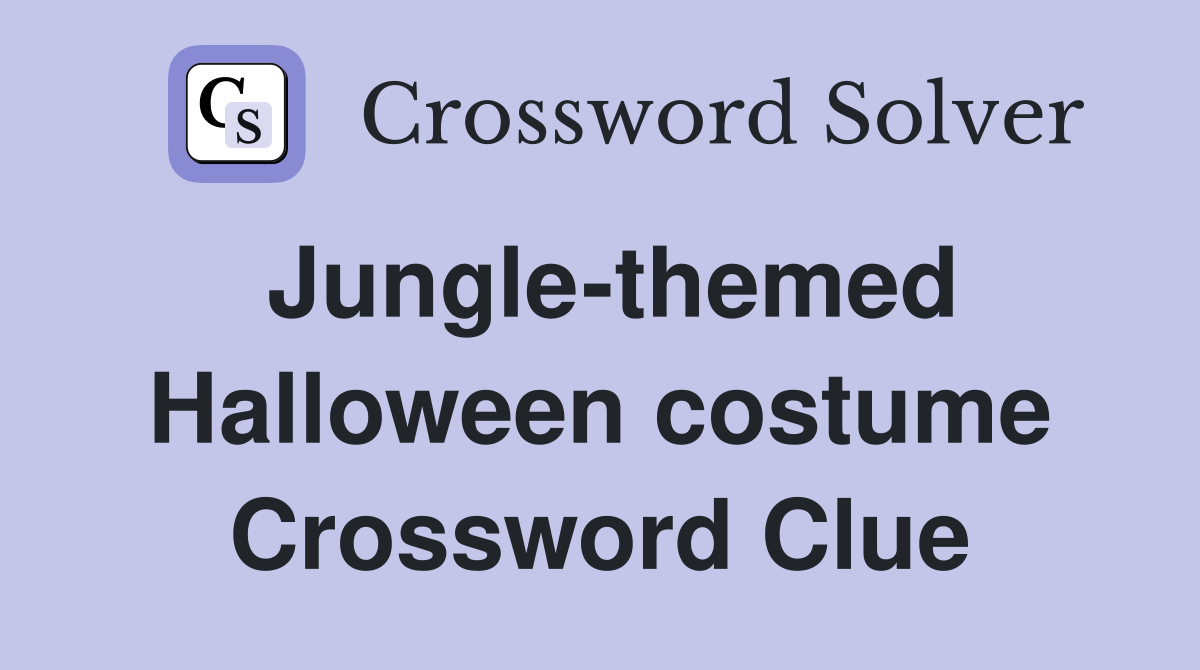 Jungle-themed Halloween costume Crossword Clue