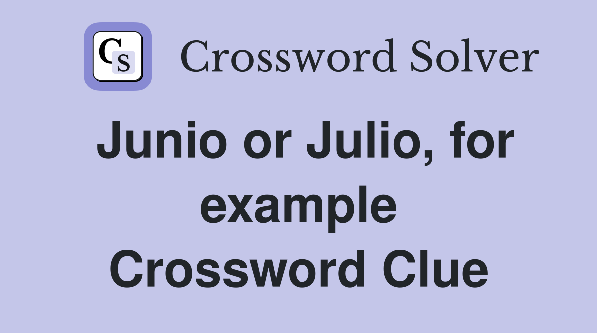 Junio or Julio, for example Crossword Clue