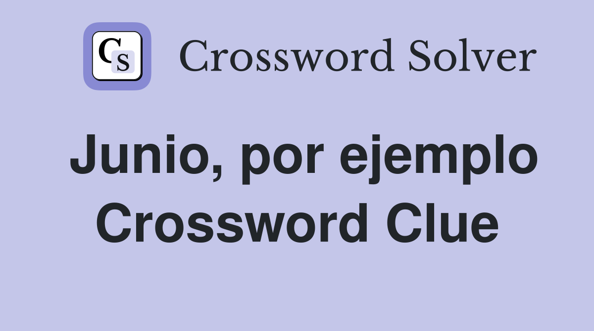 Junio, por ejemplo Crossword Clue