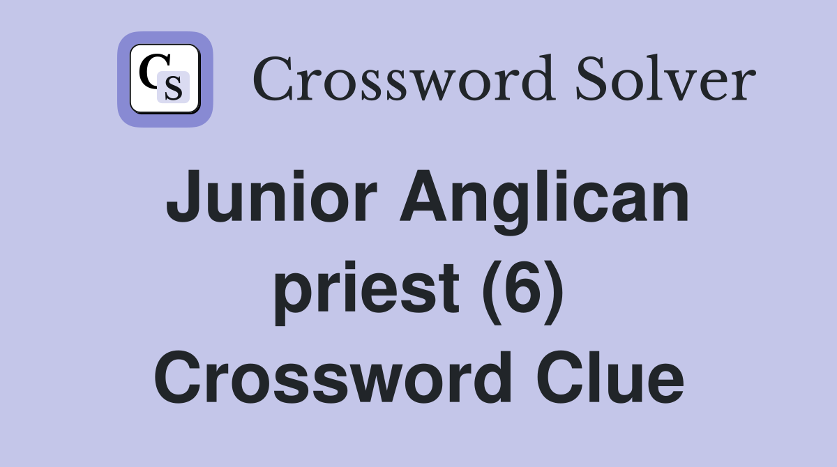 Junior Anglican priest (6) Crossword Clue