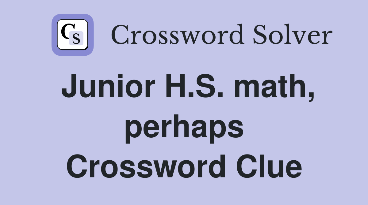 Junior H.S. math, perhaps Crossword Clue