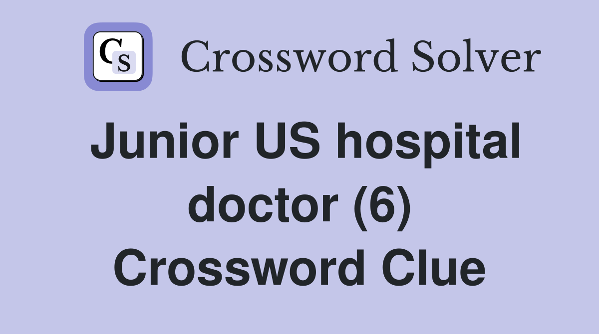 Junior US hospital doctor (6) Crossword Clue