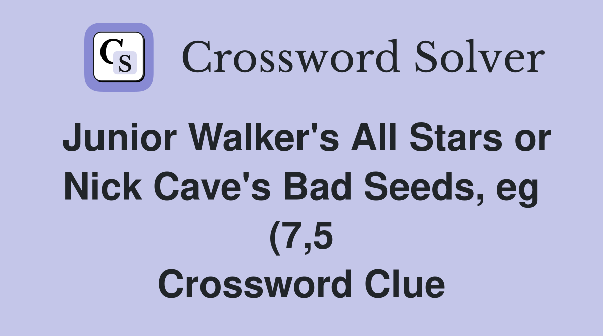 Junior Walker #39 s All Stars or Nick Cave #39 s Bad Seeds eg (7 5 Junior Walker #39 s All Stars or Nick Cave #39 s Bad Seeds eg (7 5
