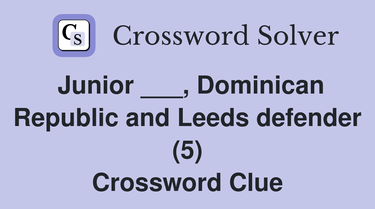 Junior ___, Dominican Republic and Leeds defender (5) Crossword Clue
