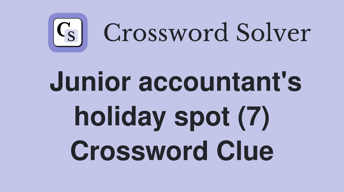 Junior accountant's holiday spot (7) Crossword Clue