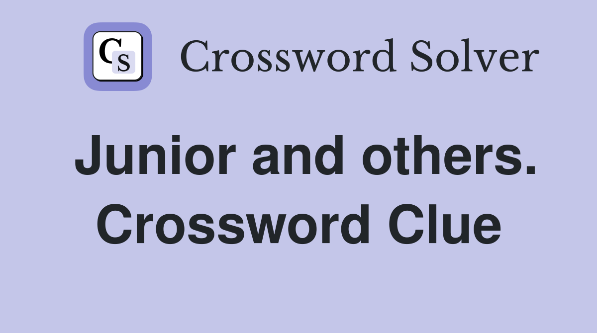 Junior and others. Crossword Clue