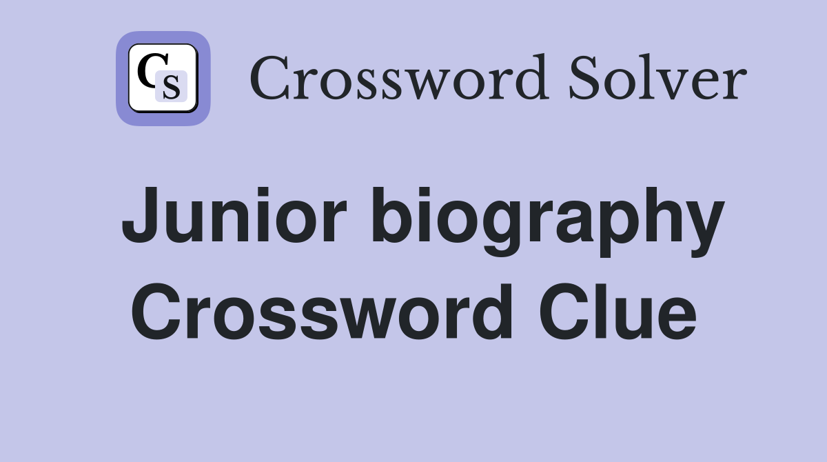Junior biography Crossword Clue