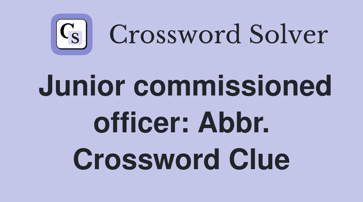 Junior commissioned officer: Abbr. Crossword Clue