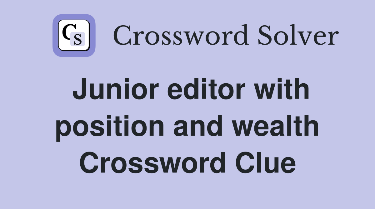 Junior editor with position and wealth Crossword Clue
