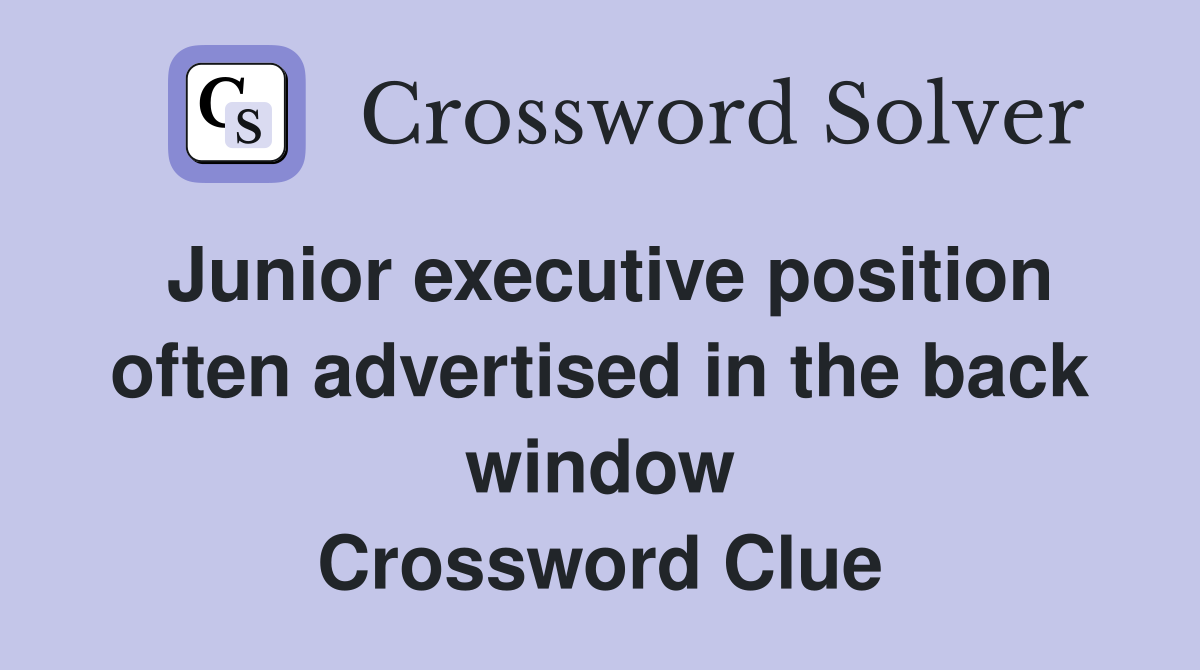Junior executive position often advertised in the back window Crossword Clue