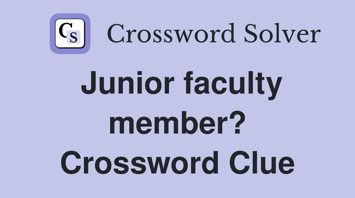 Junior faculty member? Crossword Clue