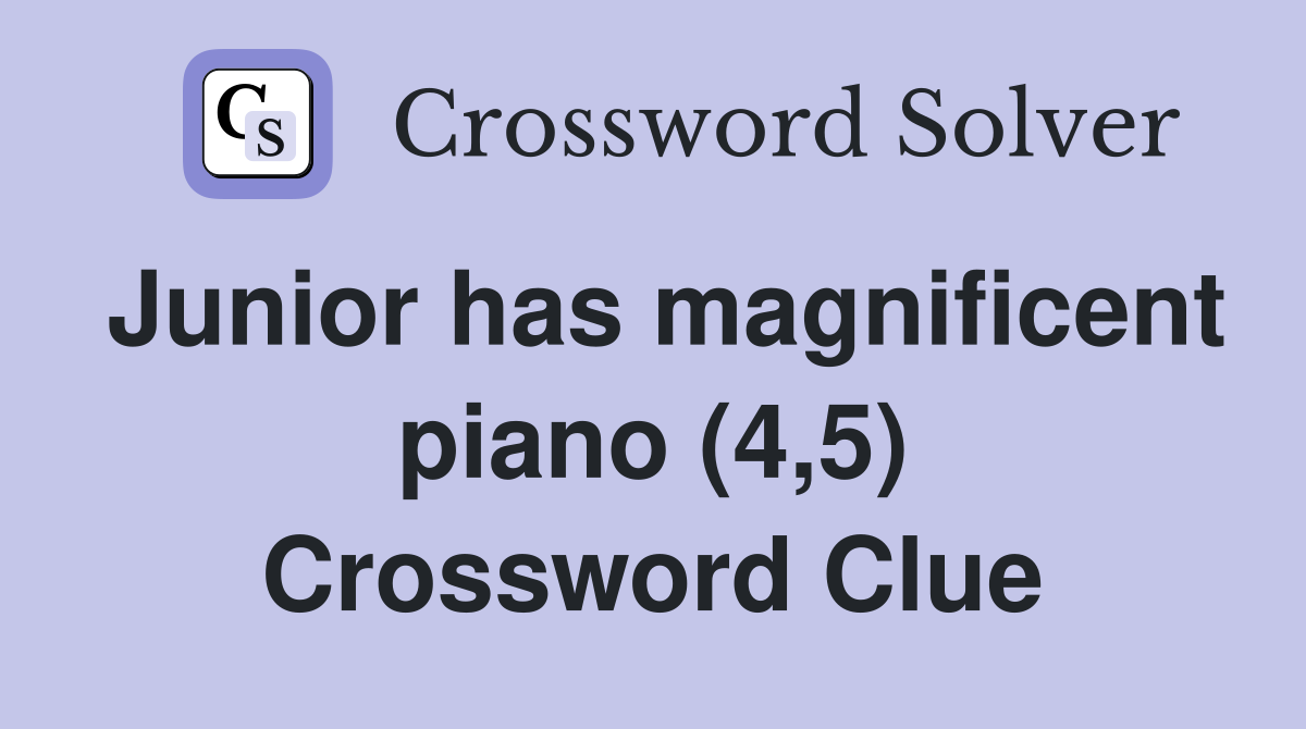 Junior has magnificent piano (4,5) Crossword Clue