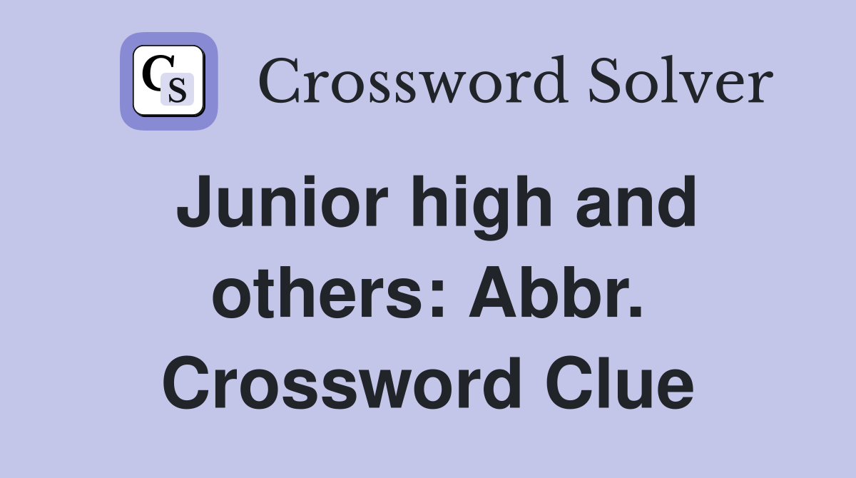 Junior high and others: Abbr. Crossword Clue