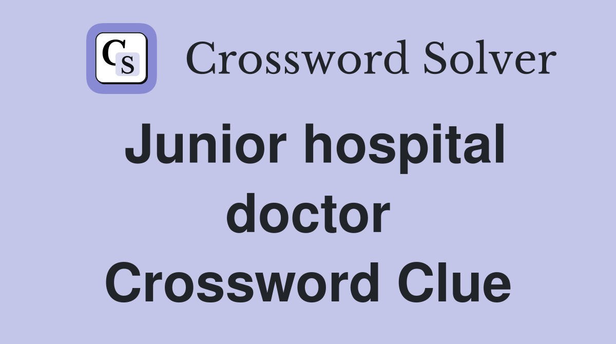 Junior hospital doctor Crossword Clue