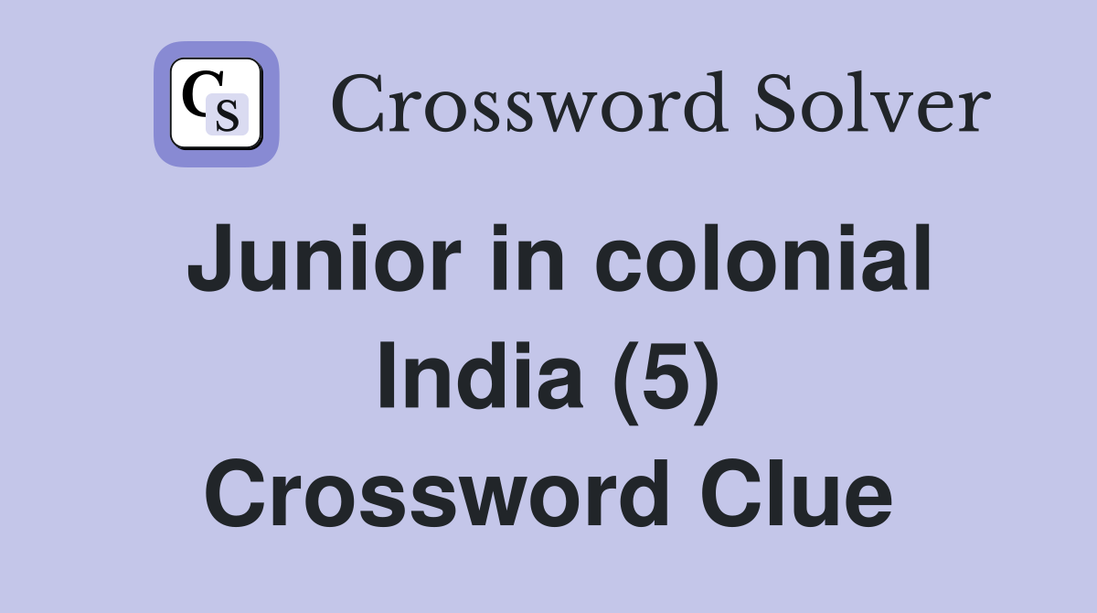Junior in colonial India (5) Crossword Clue