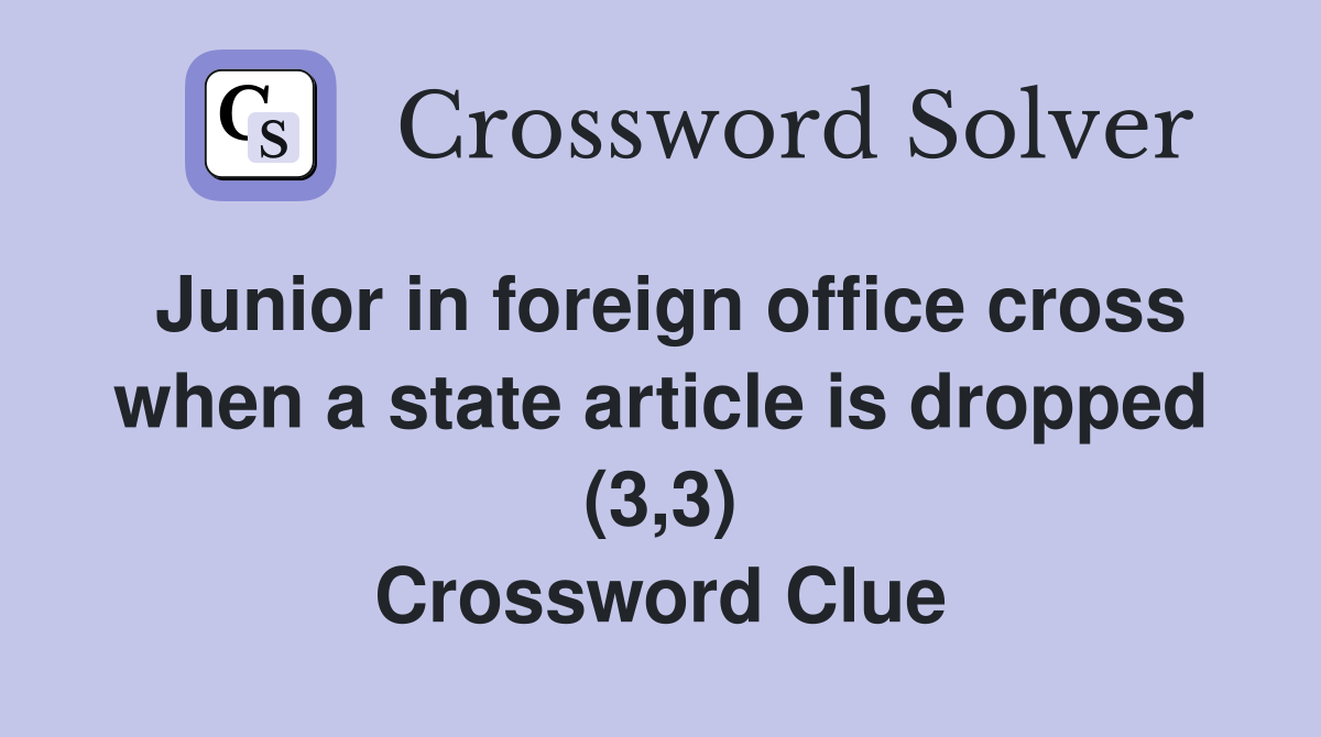 Junior in foreign office cross when a state article is dropped (3,3) Crossword Clue