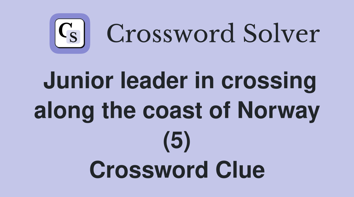 Junior leader in crossing along the coast of Norway (5) Crossword Clue