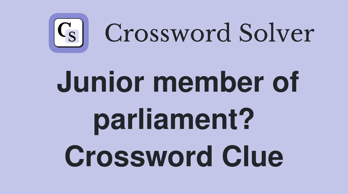 Junior member of parliament? Crossword Clue