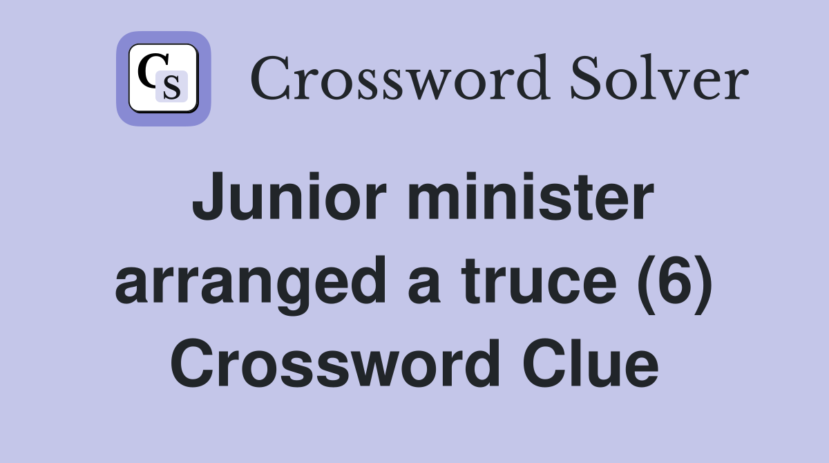 Junior minister arranged a truce (6) Crossword Clue