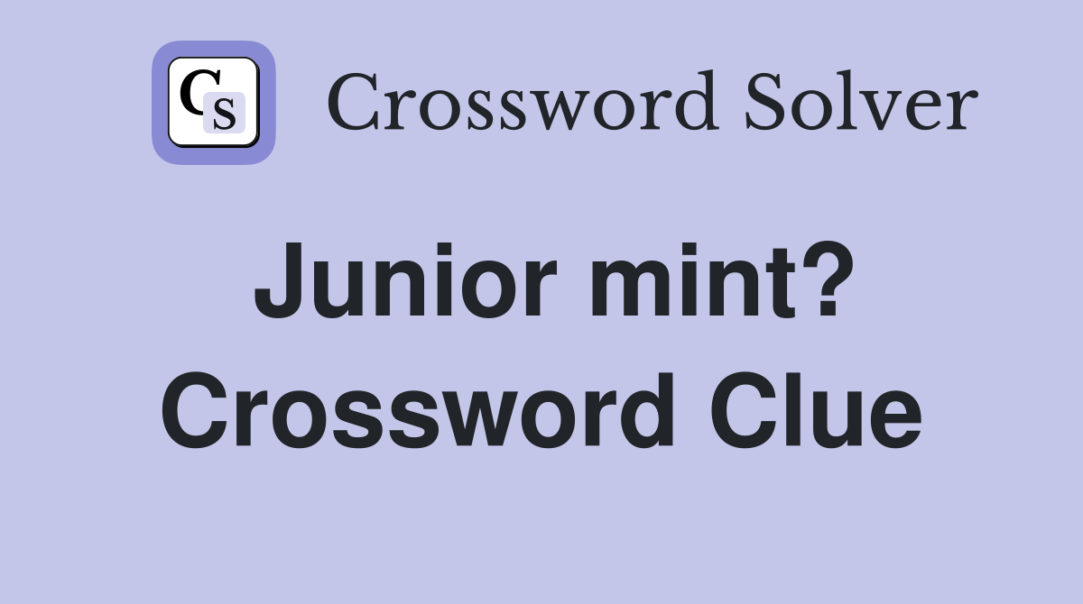 Junior mint? Crossword Clue