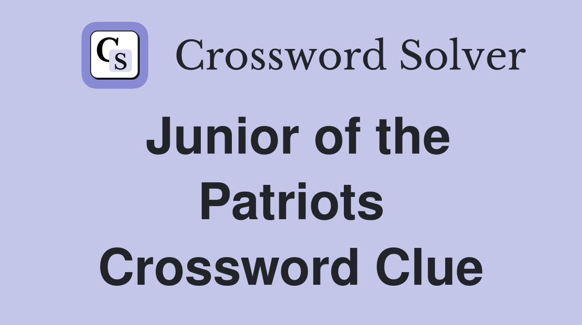 Junior of the Patriots Crossword Clue