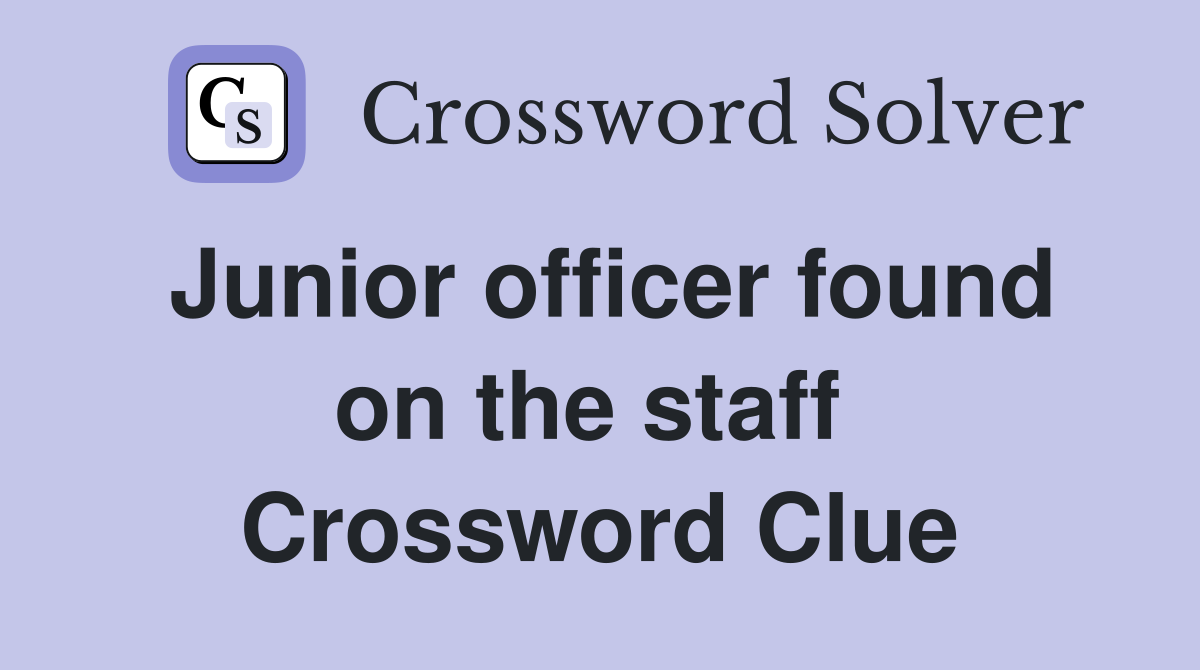 Junior officer found on the staff  Crossword Clue