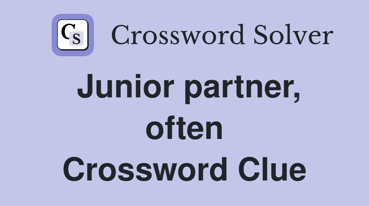 Junior partner, often Crossword Clue