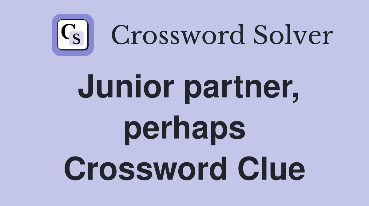 Junior partner, perhaps Crossword Clue