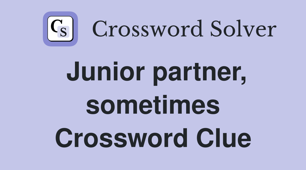 Junior partner, sometimes Crossword Clue