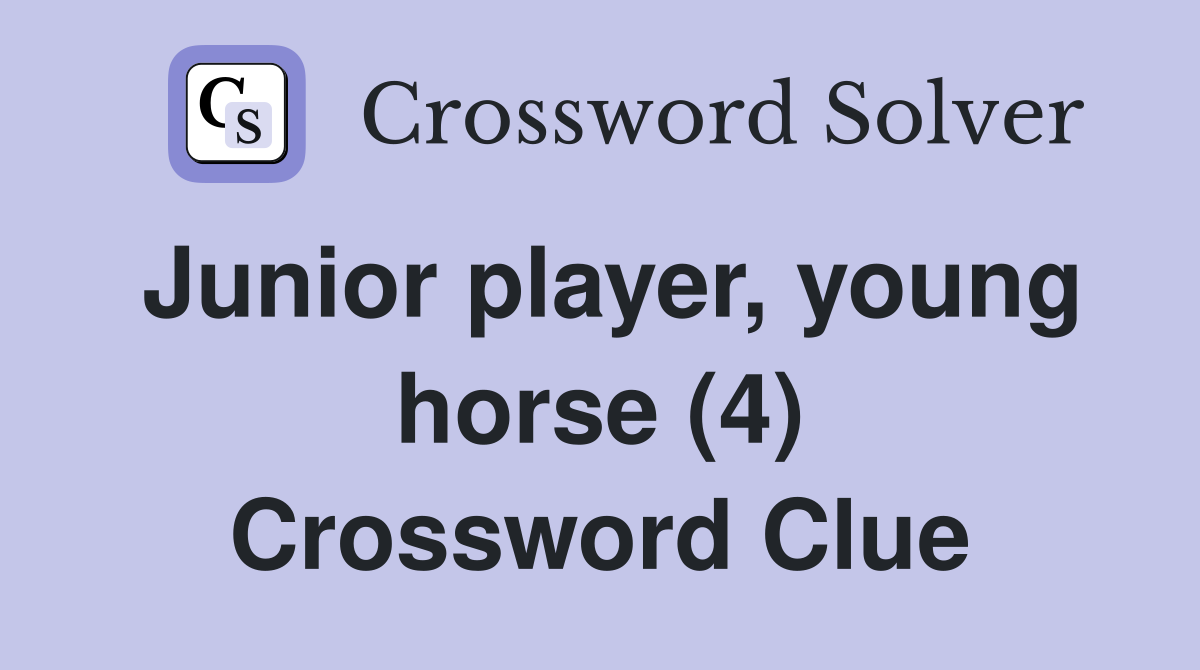Junior player, young horse (4) Crossword Clue