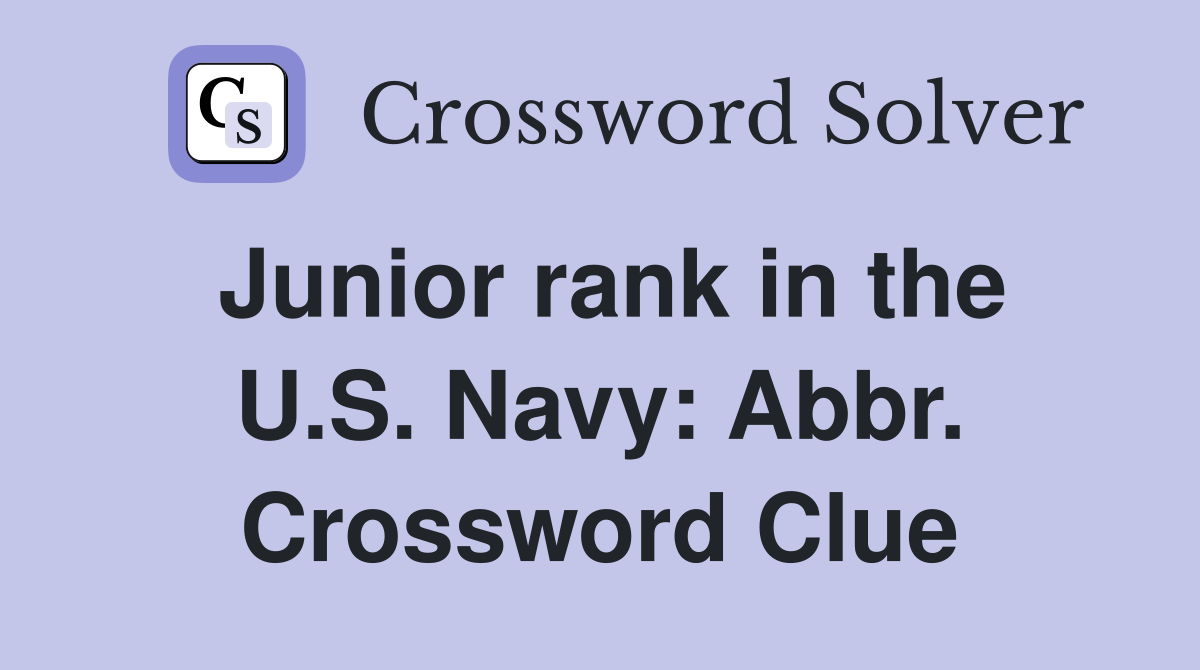 Junior rank in the U.S. Navy: Abbr. Crossword Clue