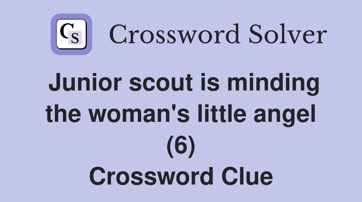Junior scout is minding the woman's little angel (6) Crossword Clue