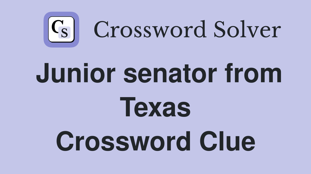 Junior senator from Texas Crossword Clue