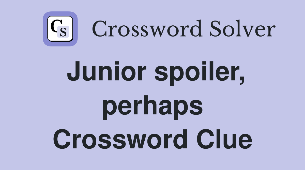 Junior spoiler, perhaps Crossword Clue