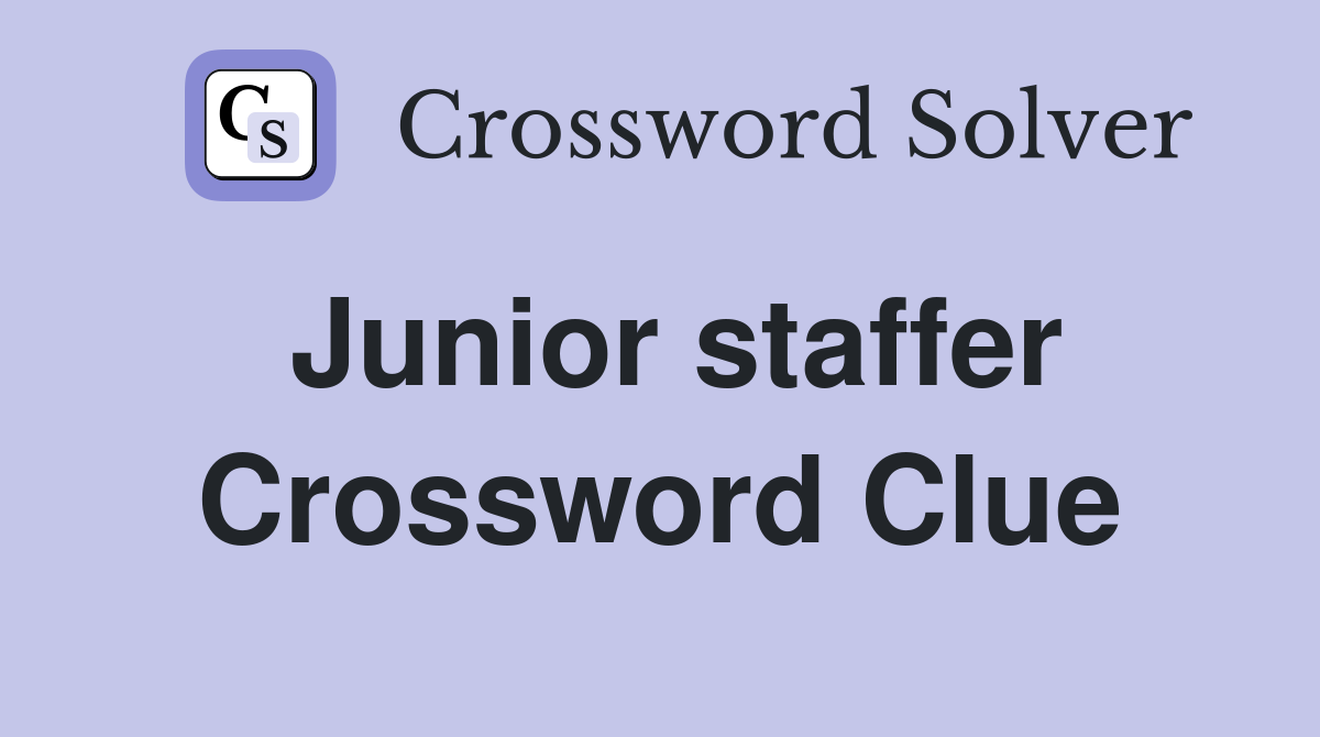 Junior staffer Crossword Clue