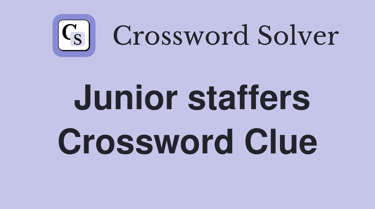 Junior staffers Crossword Clue