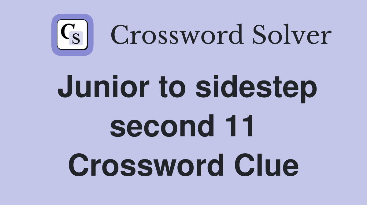 Junior to sidestep second 11 Crossword Clue