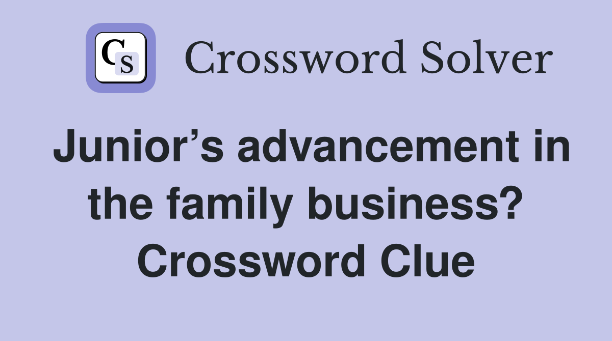 Junior’s advancement in the family business? Crossword Clue